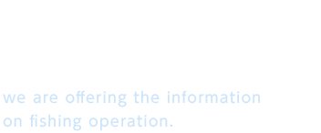 For the better use of the coastal area.we are offering the information on fishing operation.